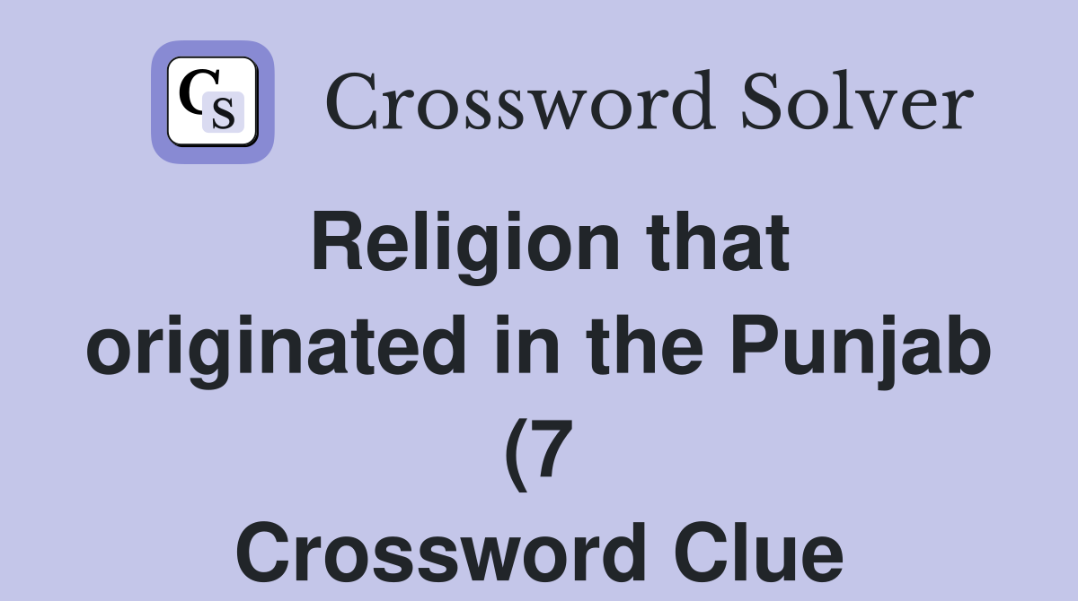 Religion that originated in the Punjab (7) Crossword Clue Answers Religion that originated in the Punjab (7) Crossword Clue Answers
