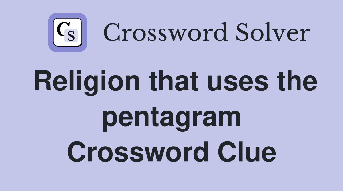 Religion that uses the pentagram Crossword Clue