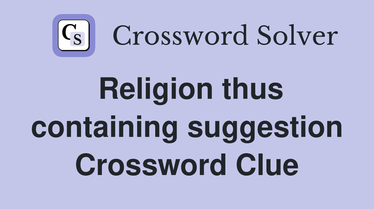 Religion thus containing suggestion Crossword Clue
