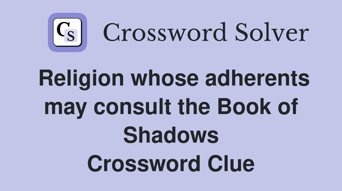 Religion whose adherents may consult the Book of Shadows Crossword Clue