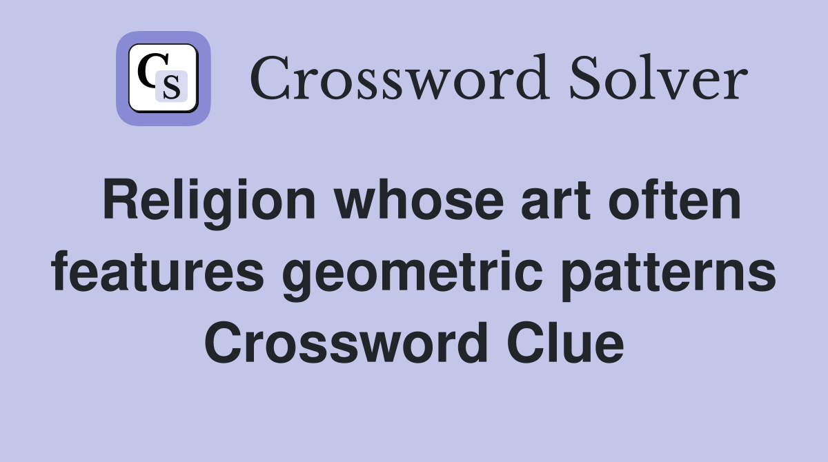 Religion whose art often features geometric patterns Crossword Clue