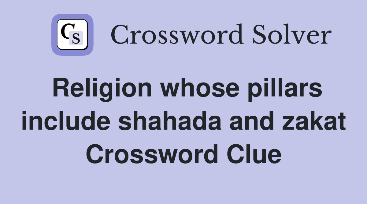 Religion whose pillars include shahada and zakat Crossword Clue