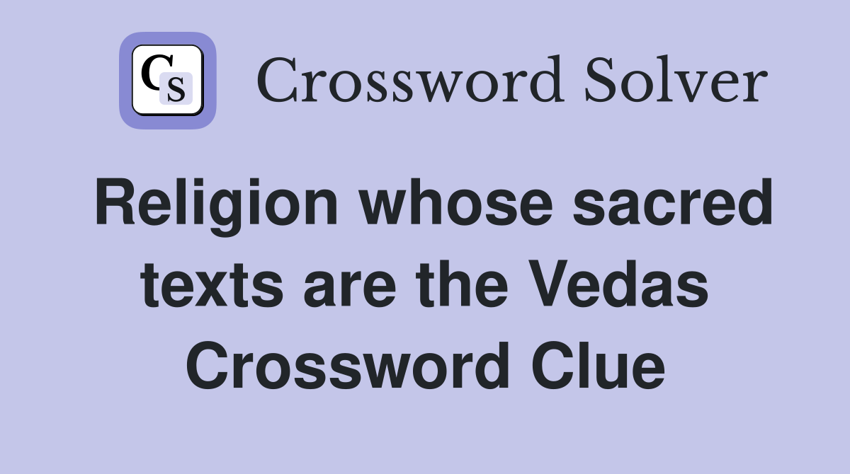 Religion whose sacred texts are the Vedas Crossword Clue