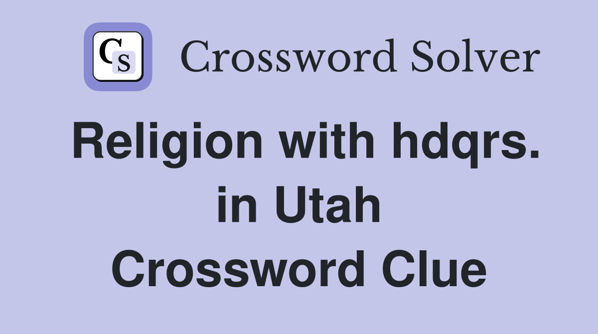 Religion with hdqrs. in Utah Crossword Clue