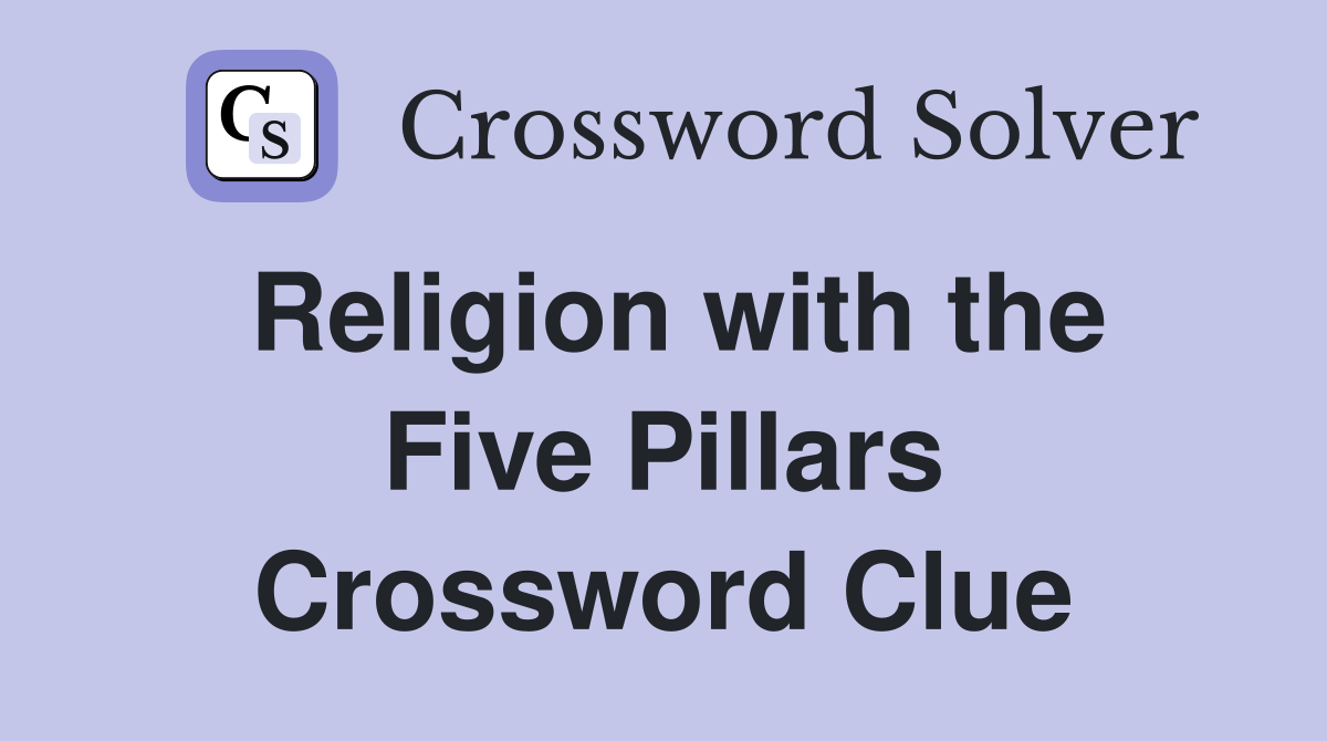 Religion with the Five Pillars Crossword Clue