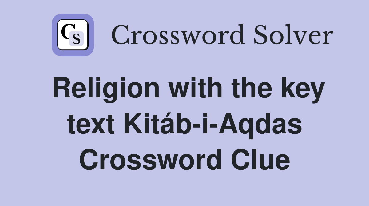Religion with the key text Kitáb-i-Aqdas Crossword Clue