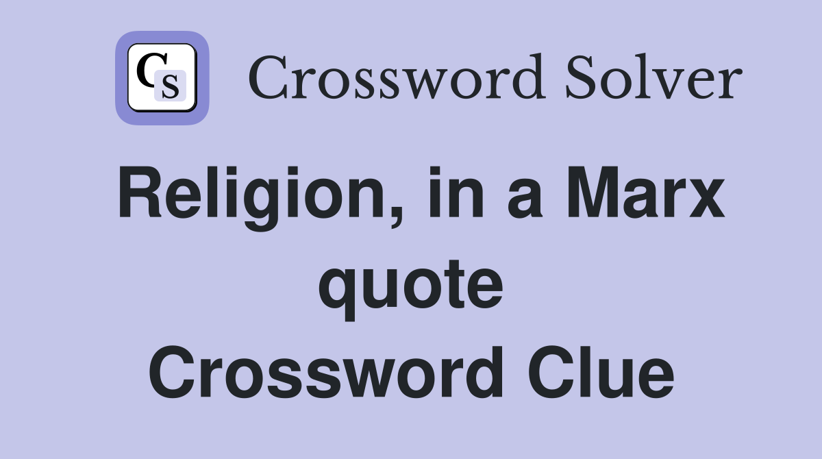 Religion, in a Marx quote Crossword Clue