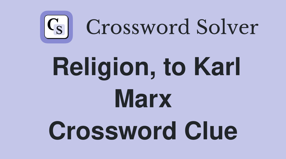Religion, to Karl Marx Crossword Clue