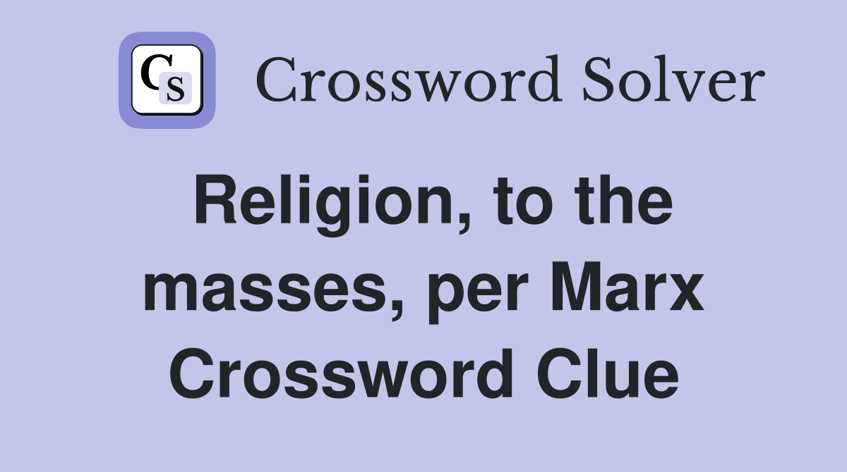 Religion, to the masses, per Marx Crossword Clue