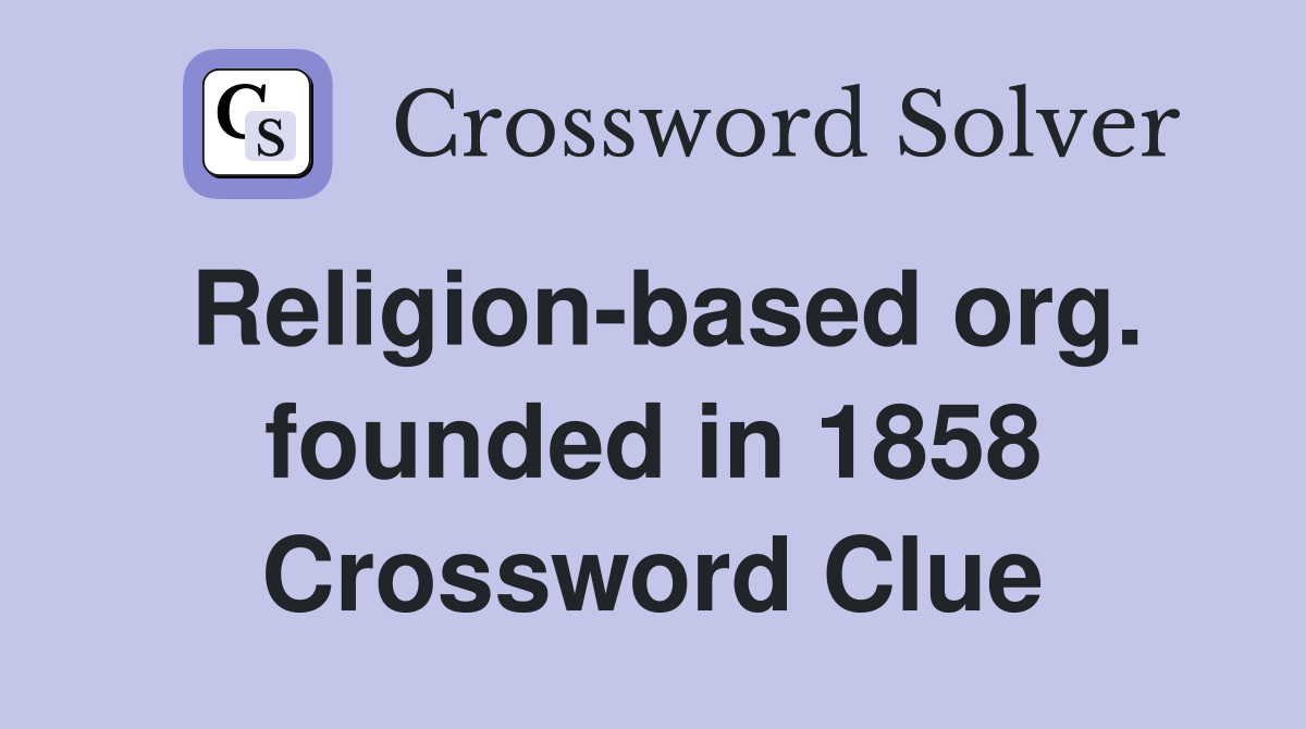 Religion-based org. founded in 1858 Crossword Clue