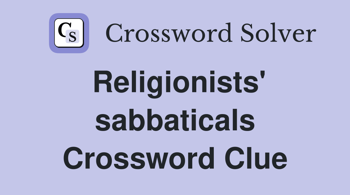 Religionists' sabbaticals Crossword Clue