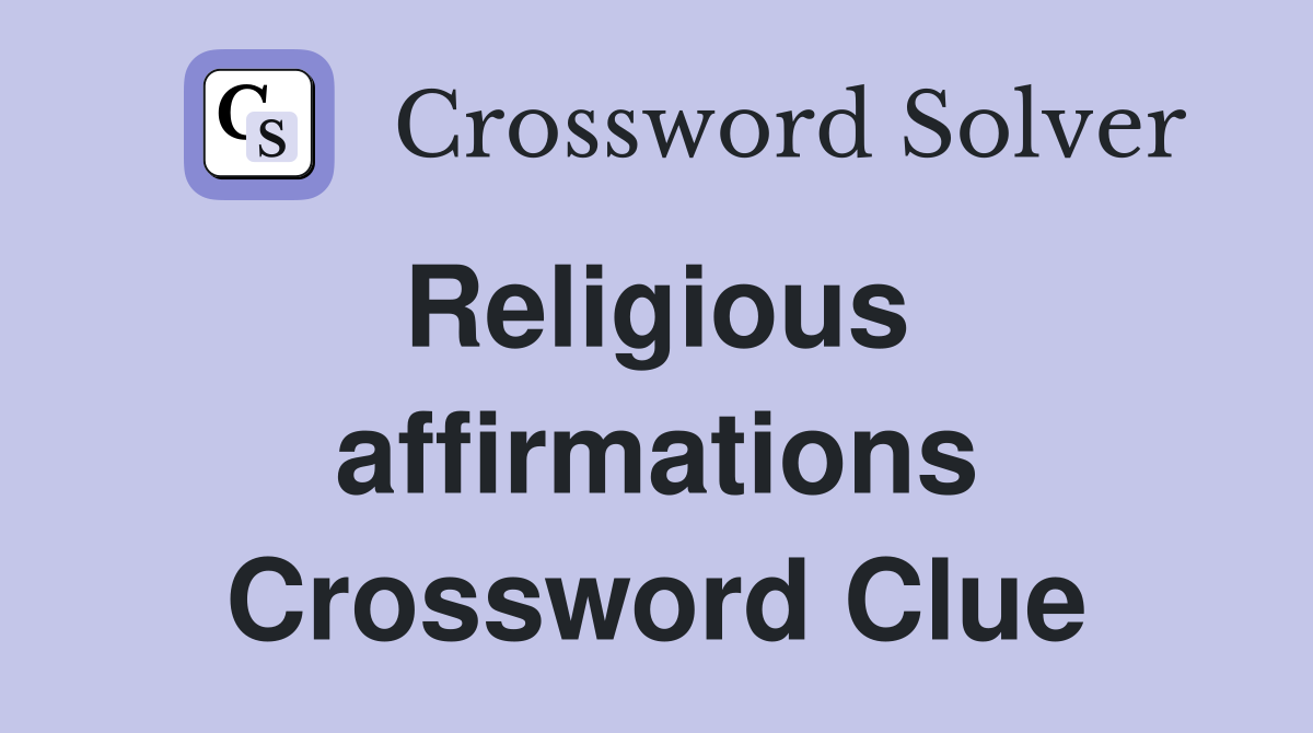 Religious  affirmations Crossword Clue