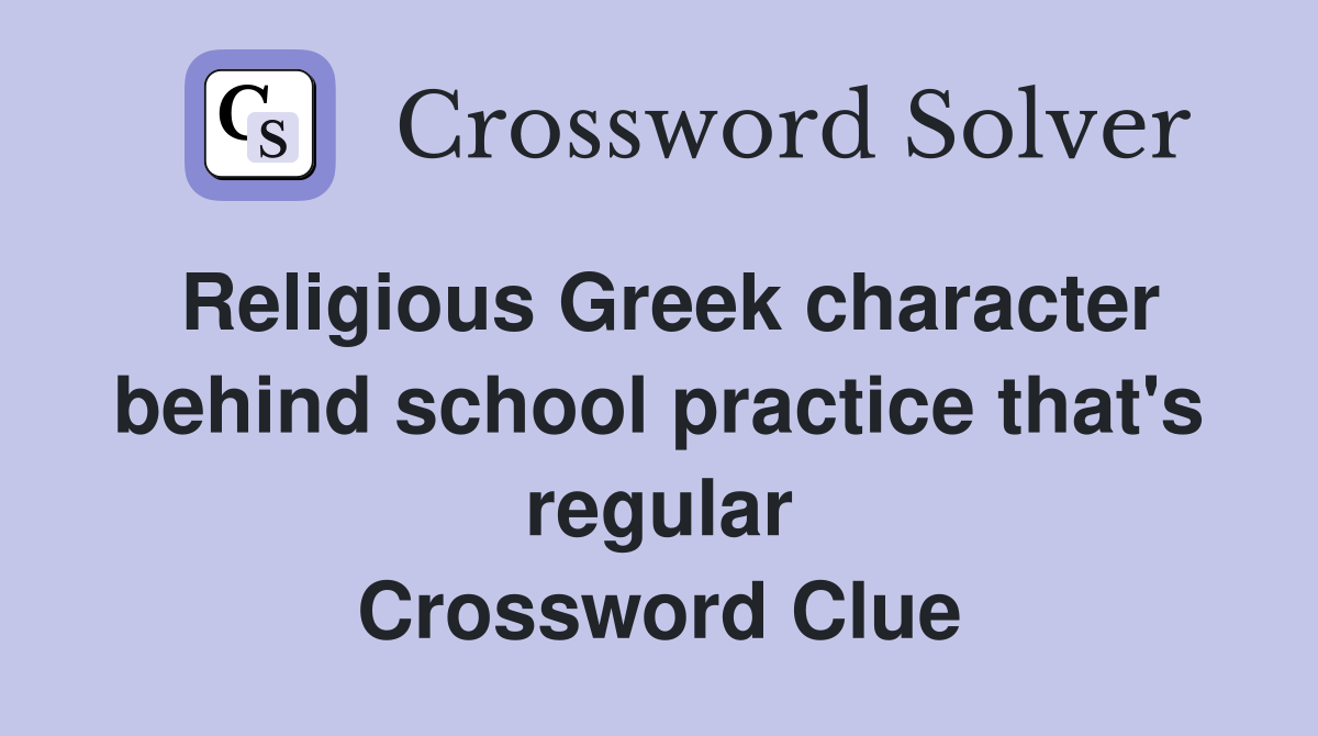 Religious Greek character behind school practice that's regular Crossword Clue