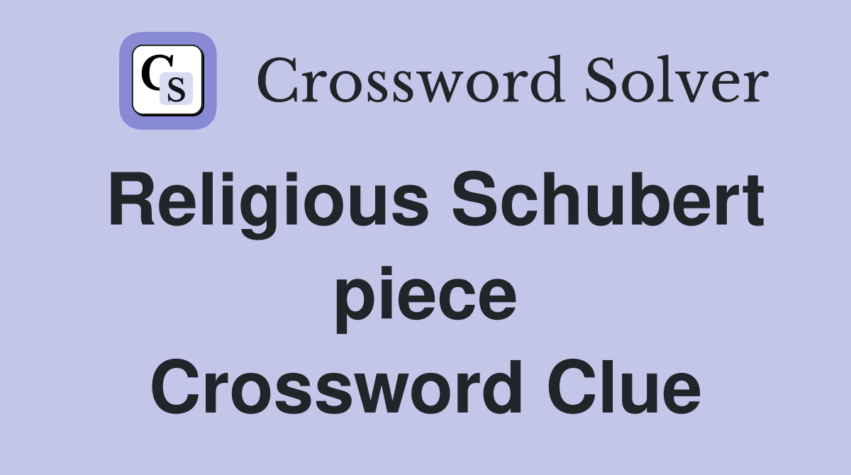 Religious Schubert piece Crossword Clue