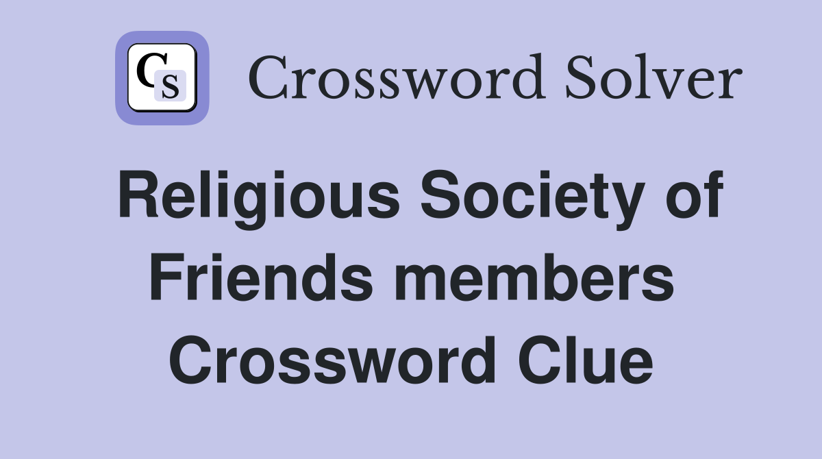 Religious Society of Friends members Crossword Clue