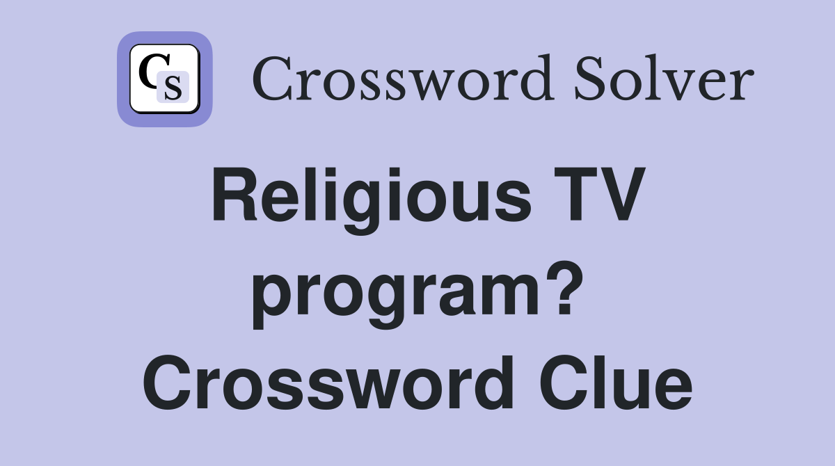 Religious TV program? Crossword Clue