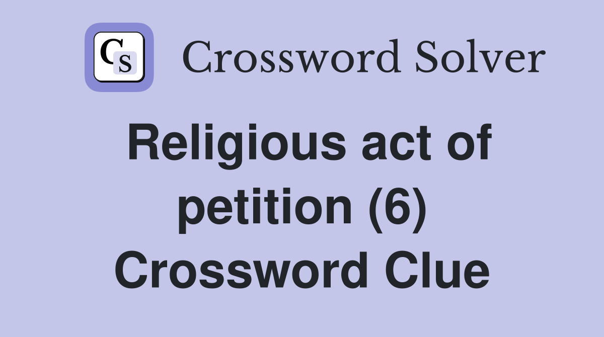 Religious act of petition (6) Crossword Clue
