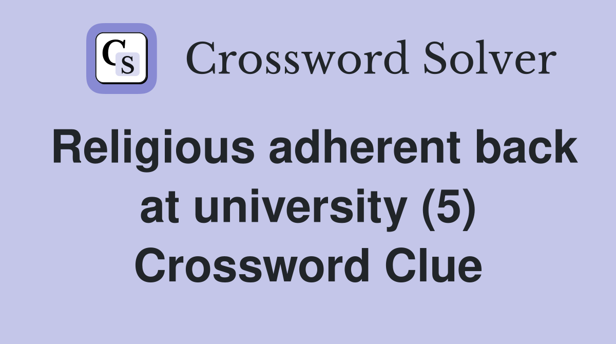 Religious adherent back at university (5) Crossword Clue