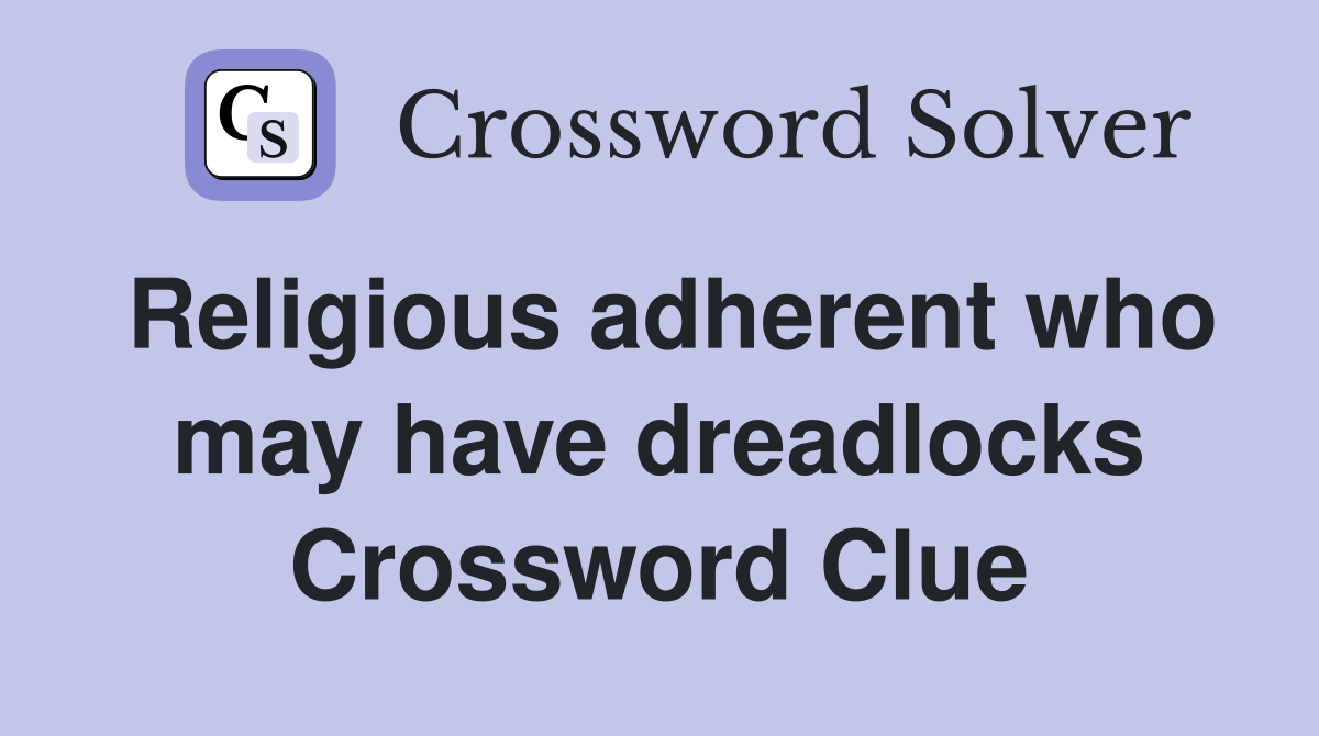 Religious adherent who may have dreadlocks Crossword Clue