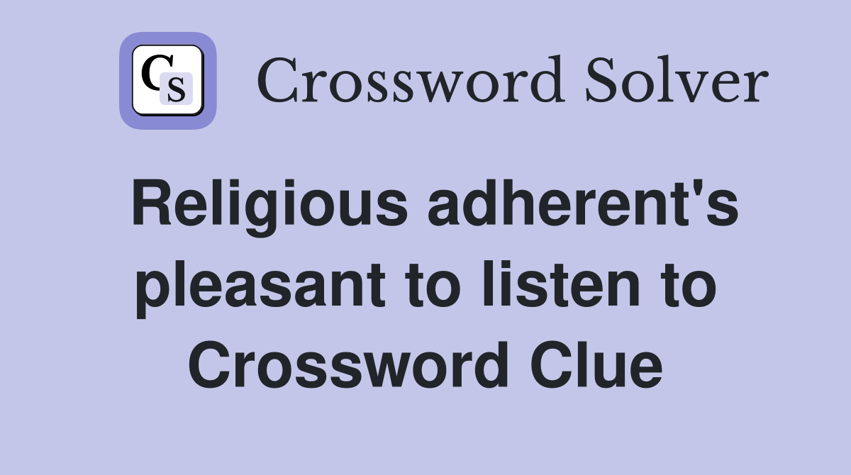 Religious adherent's pleasant to listen to Crossword Clue