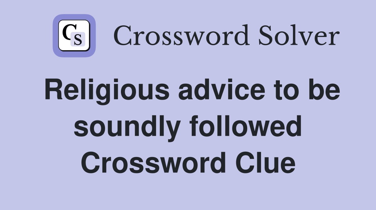 Religious advice to be soundly followed Crossword Clue