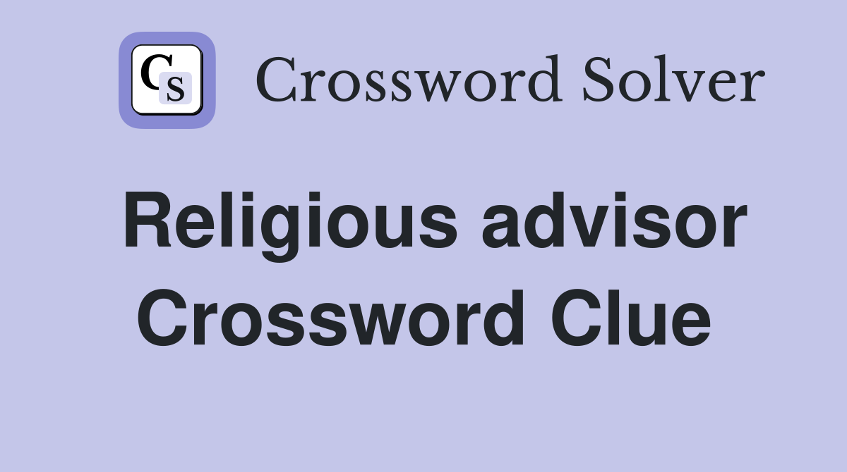 Religious advisor Crossword Clue