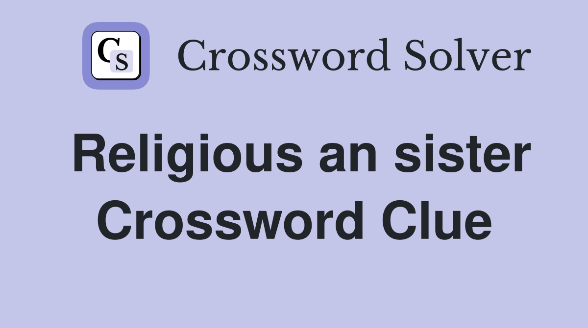 Religious an sister Crossword Clue