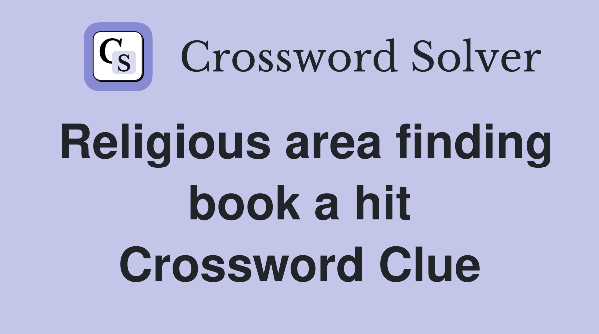 Religious area finding book a hit Crossword Clue