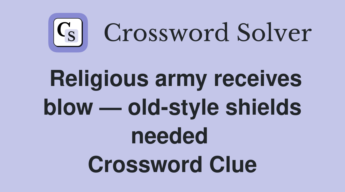Religious army receives blow — old-style shields needed  Crossword Clue