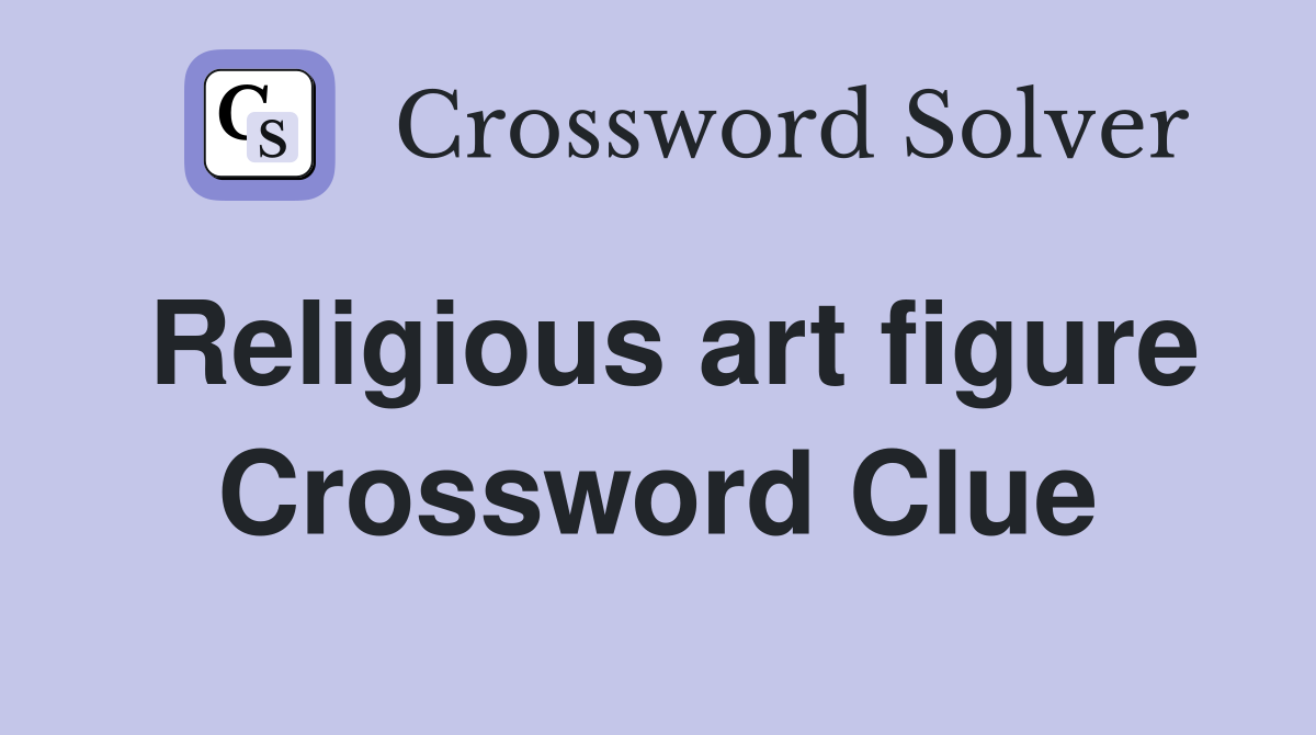 Religious art figure Crossword Clue