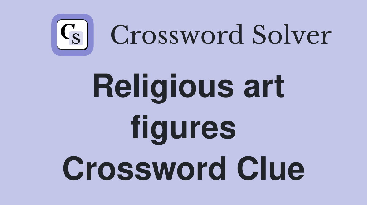Religious art figures Crossword Clue