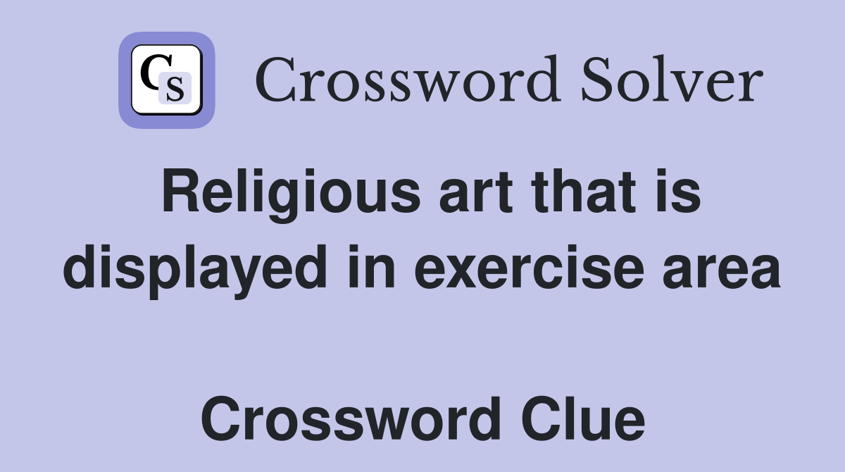 Religious art that is displayed in exercise area  Crossword Clue