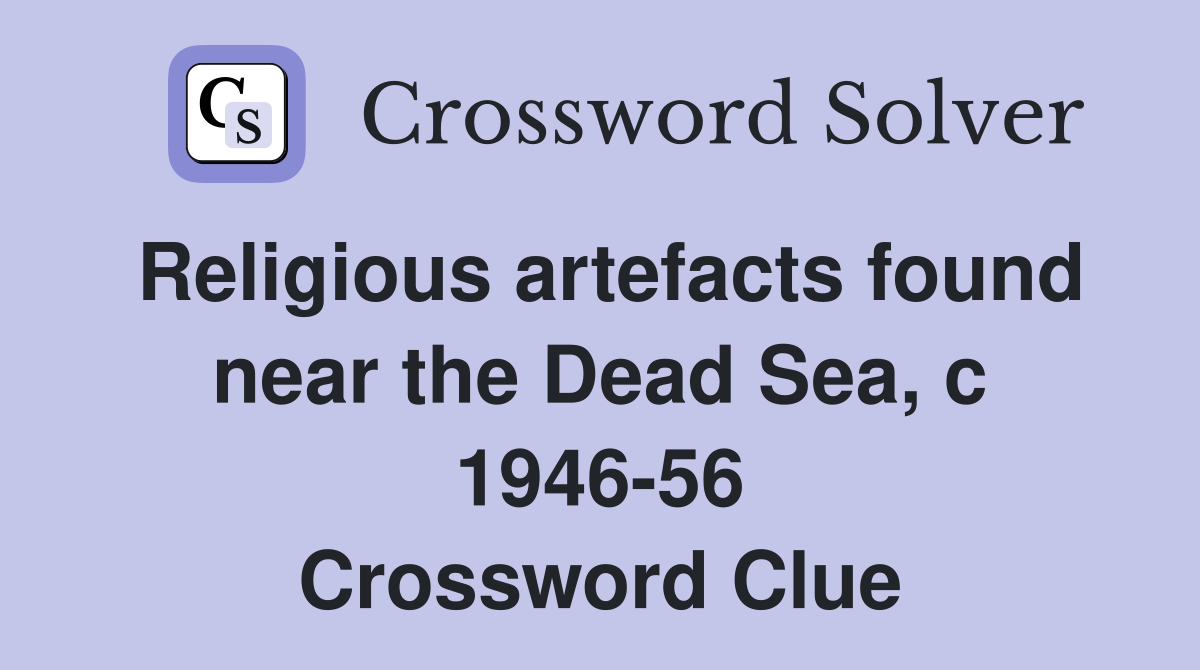 Religious artefacts found near the Dead Sea, c 1946-56 Crossword Clue
