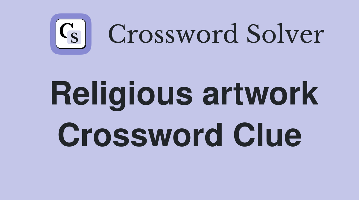 Religious artwork Crossword Clue