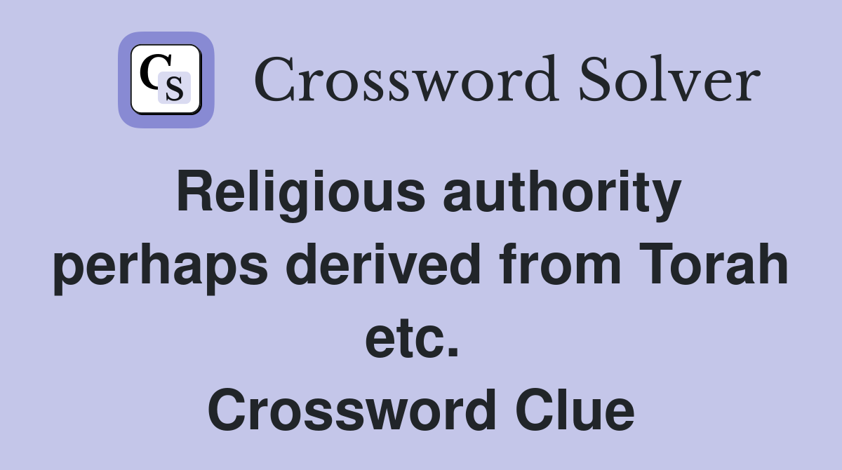 Religious authority perhaps derived from Torah etc.  Crossword Clue