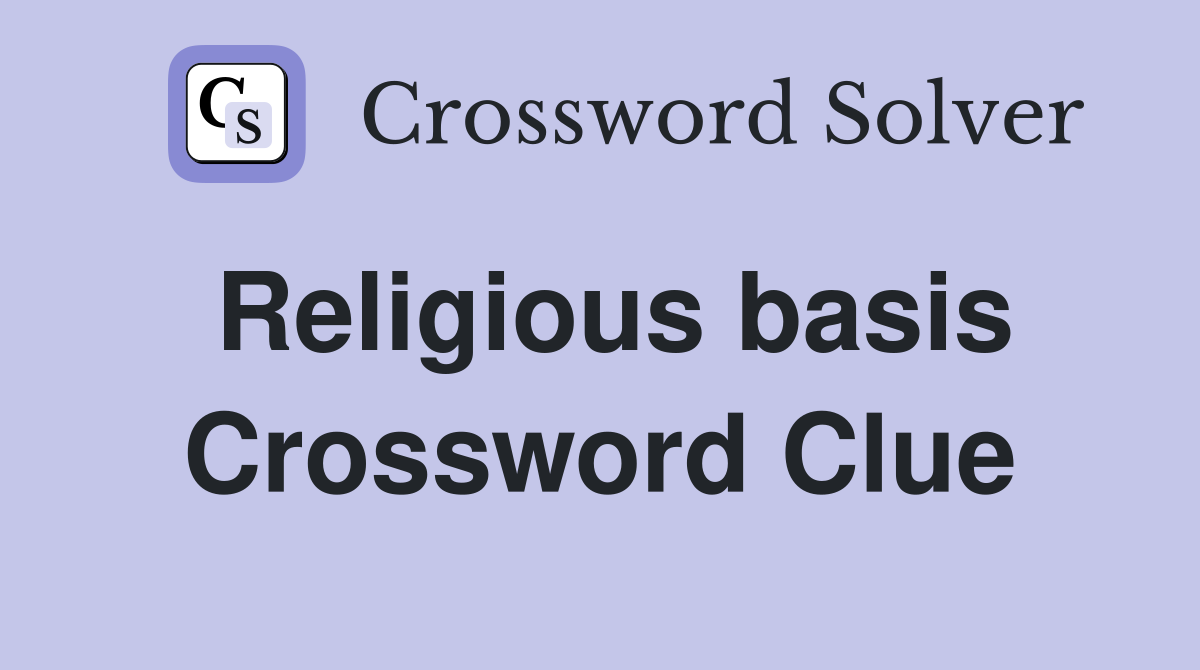 Religious basis Crossword Clue