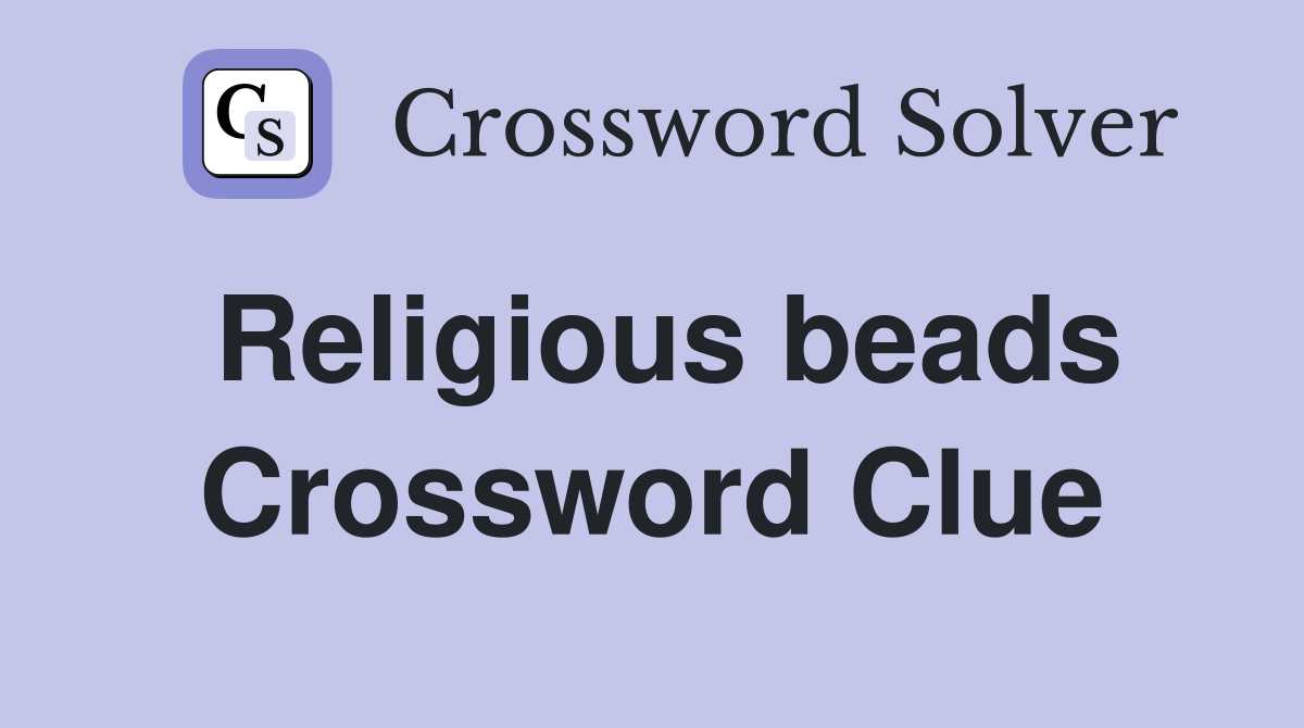 Religious beads Crossword Clue