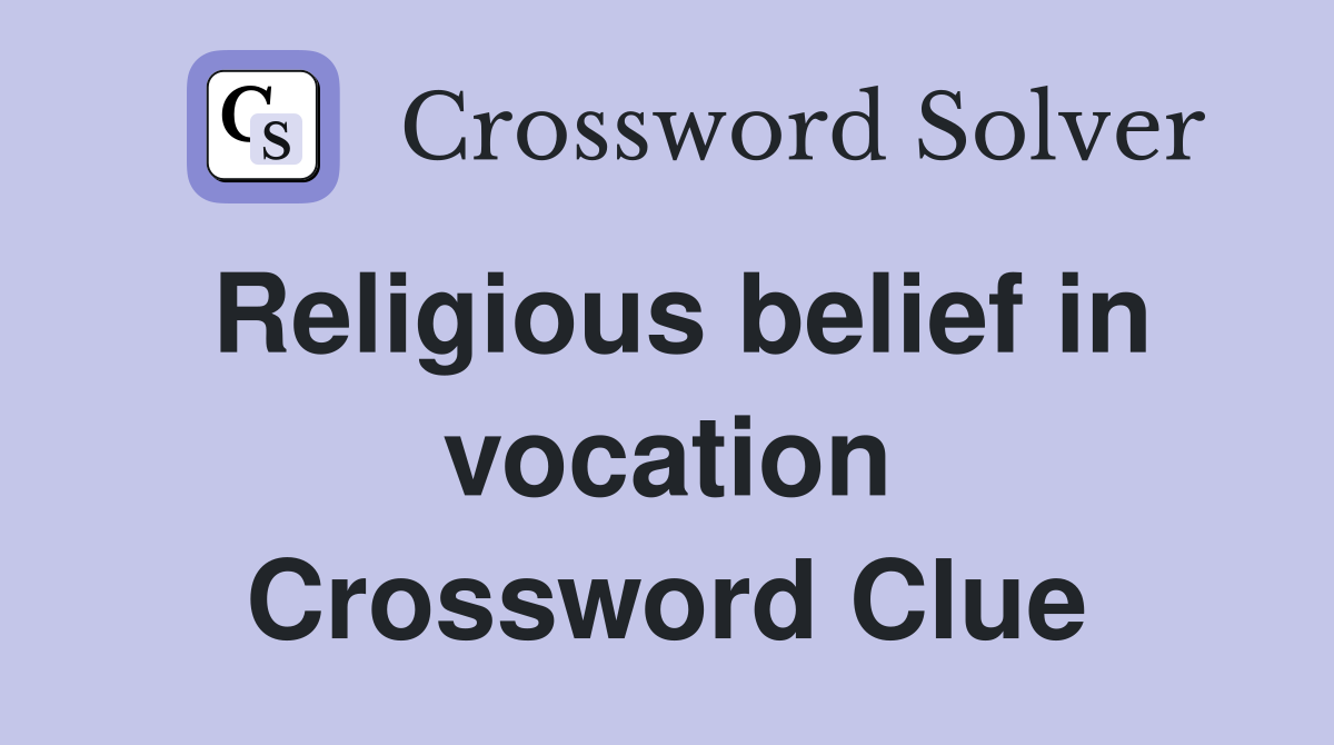 Religious belief in vocation Crossword Clue