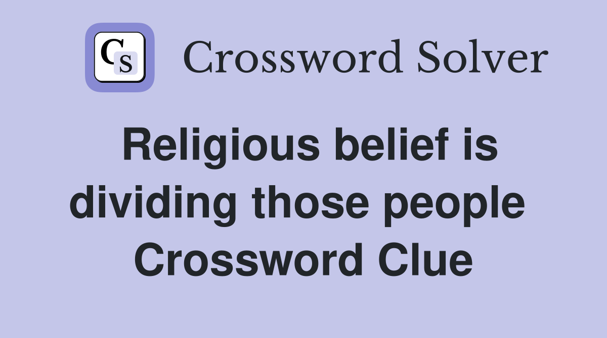 Religious belief is dividing those people  Crossword Clue