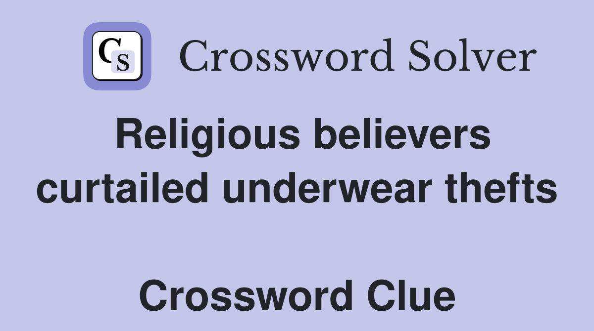 Religious believers curtailed underwear thefts  Crossword Clue