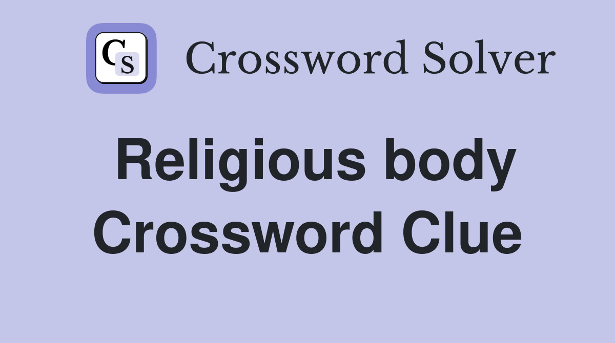 Religious body Crossword Clue