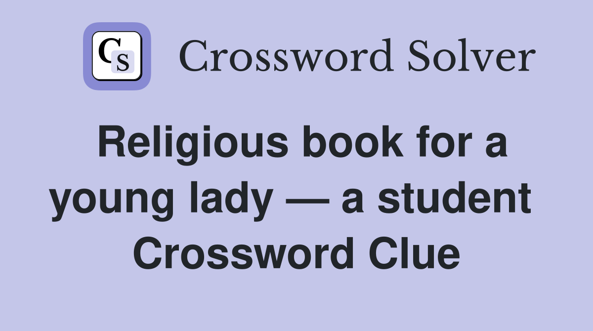 Religious book for a young lady — a student  Crossword Clue
