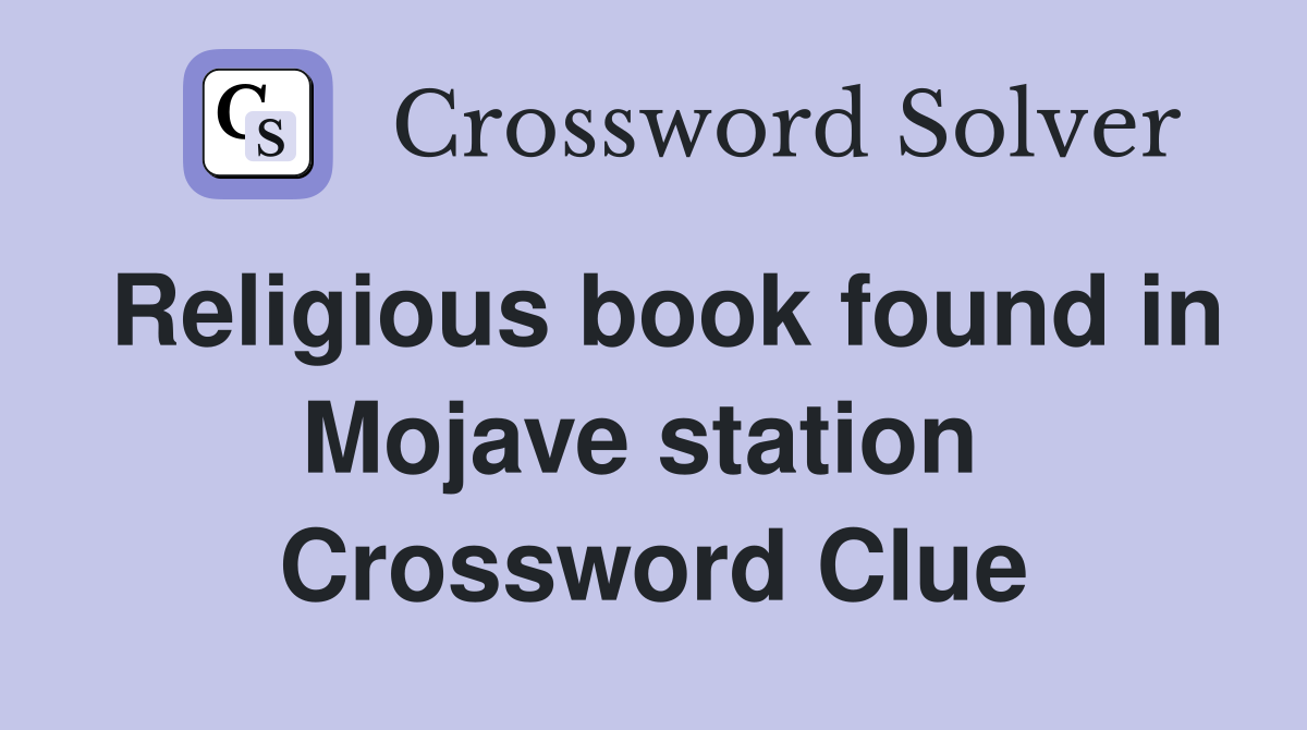 Religious book found in Mojave station  Crossword Clue