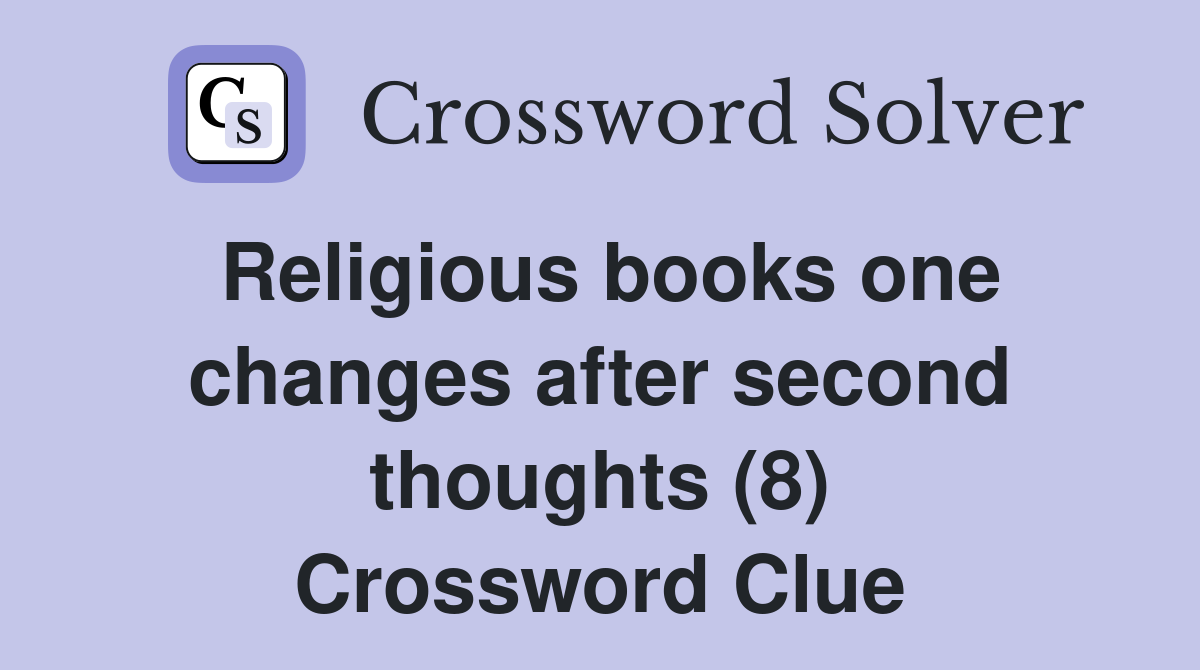 Religious books one changes after second thoughts (8) Crossword Clue