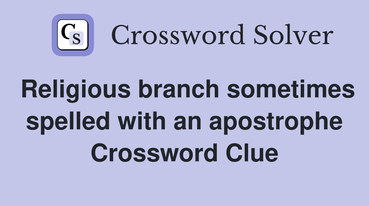 Religious branch sometimes spelled with an apostrophe Crossword Clue