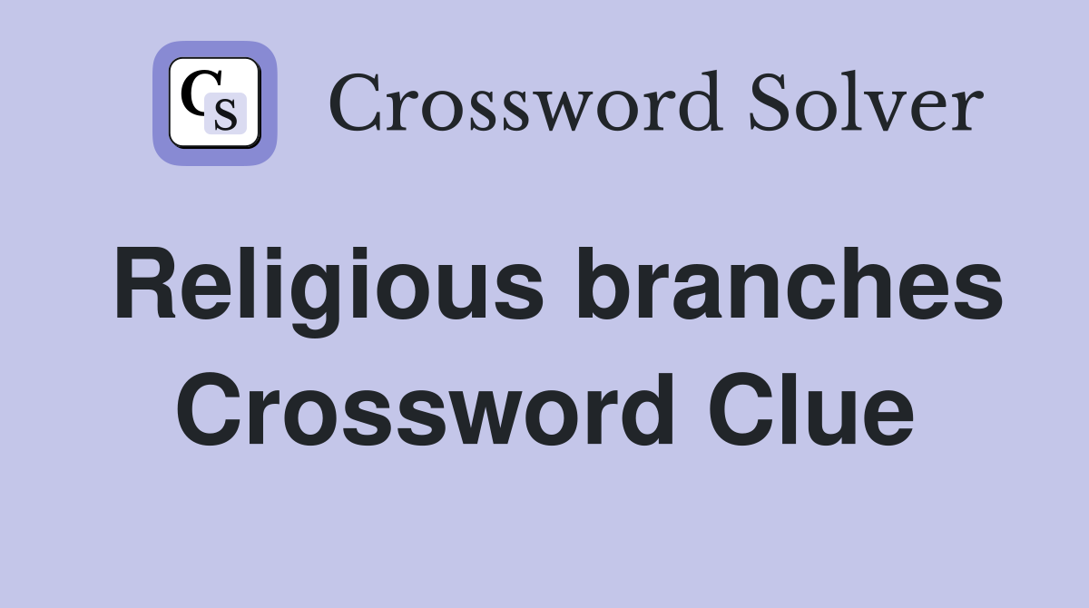Religious branches Crossword Clue