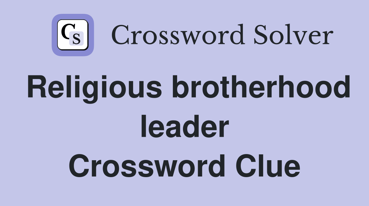 Religious brotherhood leader Crossword Clue