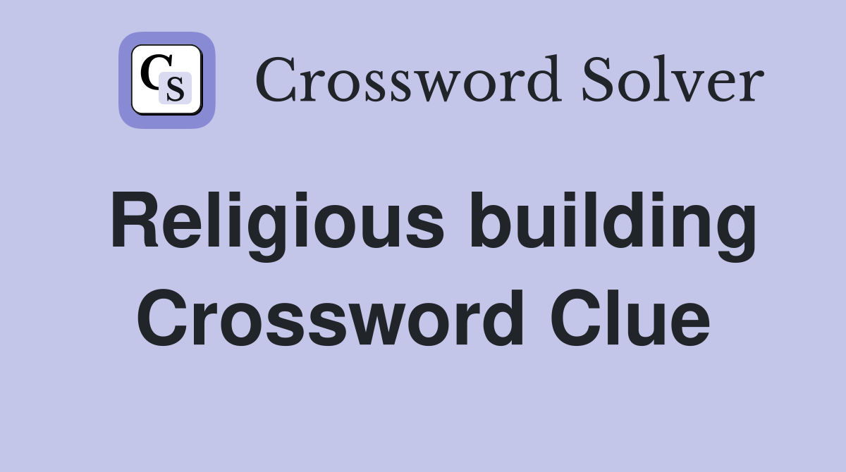 Religious building Crossword Clue