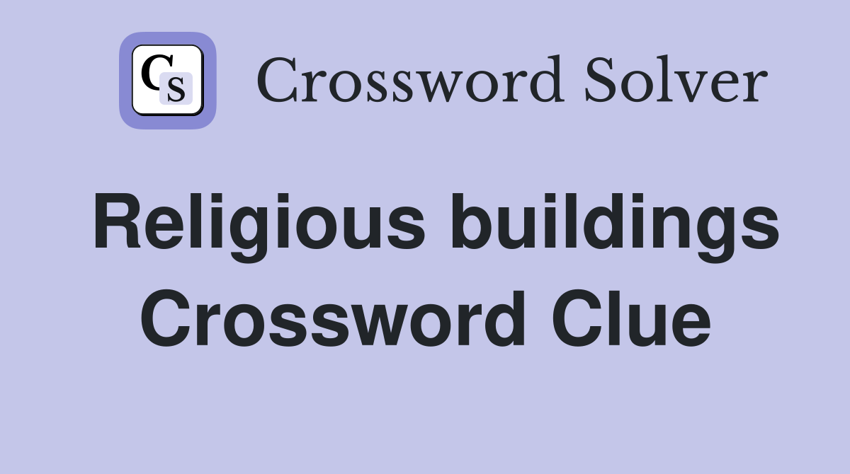 Religious buildings Crossword Clue