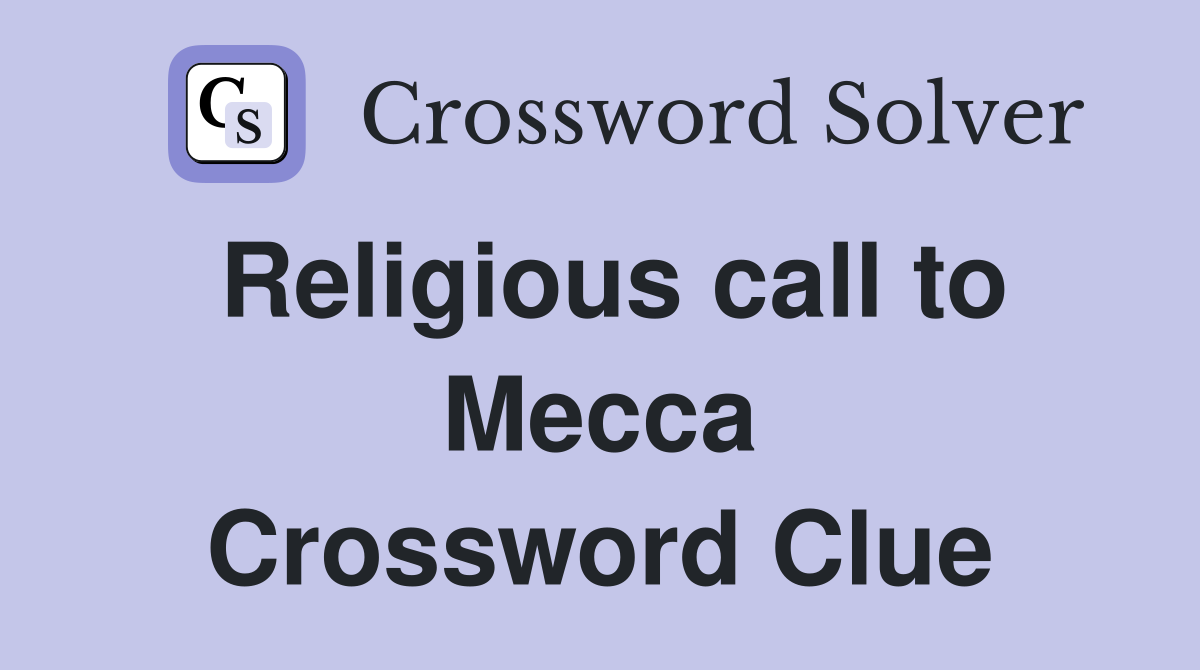 Religious call to Mecca Crossword Clue